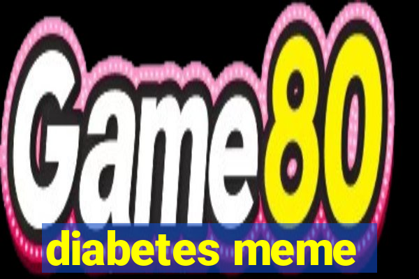 diabetes meme